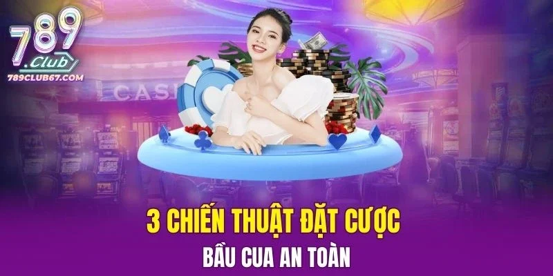 3 chiến thuật đặt cược Bầu Cua an toàn