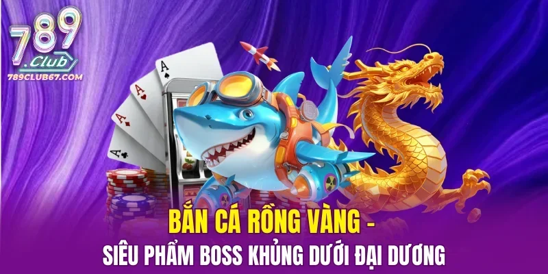 Bắn Cá Rồng Vàng