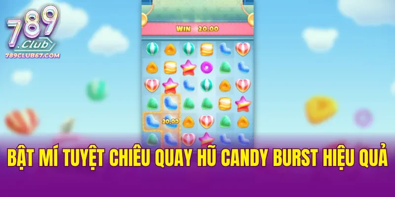 Bật mí tuyệt chiêu quay hũ Candy Burst hiệu quả