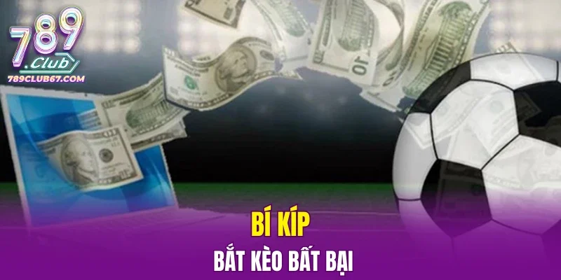 Bí kíp bắt kèo bất bại