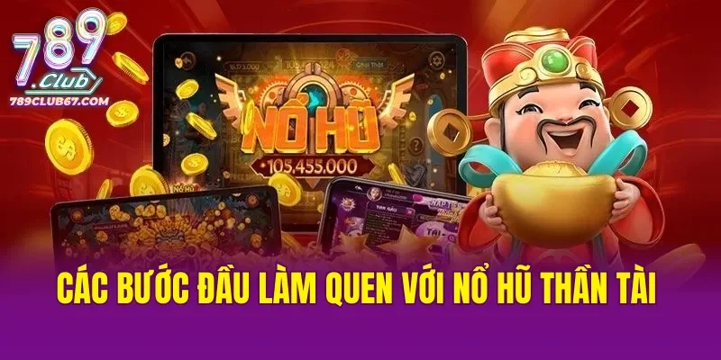 Các bước đầu làm quen với Nổ Hũ Thần Tài