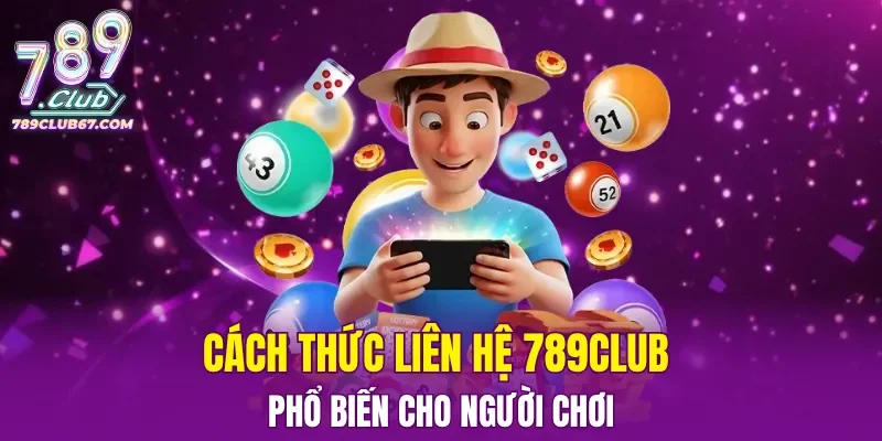 Cách thức liên hệ 789CLUB phổ biến cho người chơi