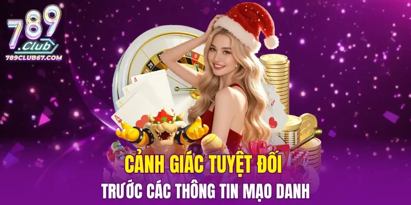 Cảnh giác tuyệt đối trước các thông tin mạo danh