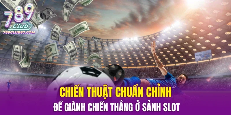 Chiến thuật chuẩn chỉnh để giành chiến thắng ở sảnh thể thao