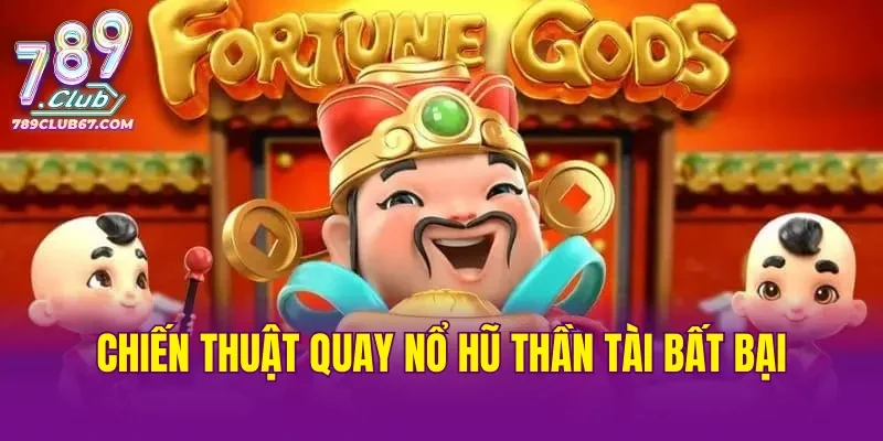 Chiến thuật quay game Nổ Hũ Thần Tài bất bại