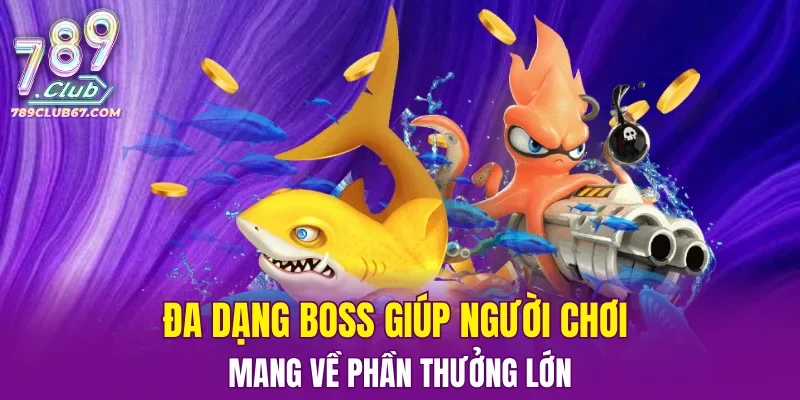 Đa dạng boss giúp người chơi mang về phần thưởng lớn