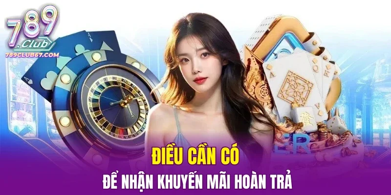 Điều cần có để nhận khuyến mãi hoàn trả