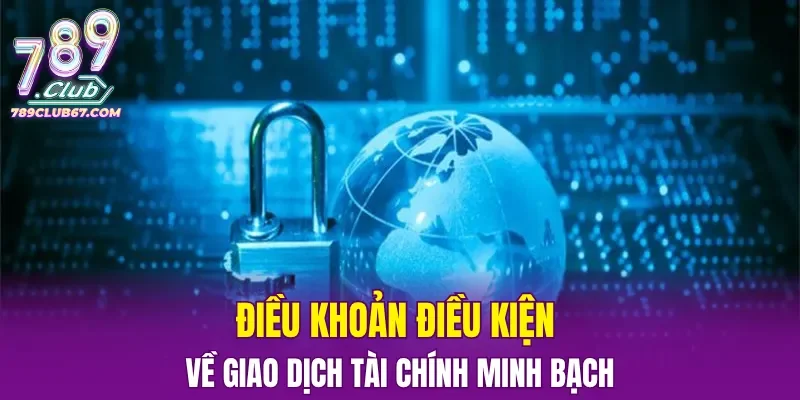 Điều khoản điều kiện về giao dịch tài chính minh bạch