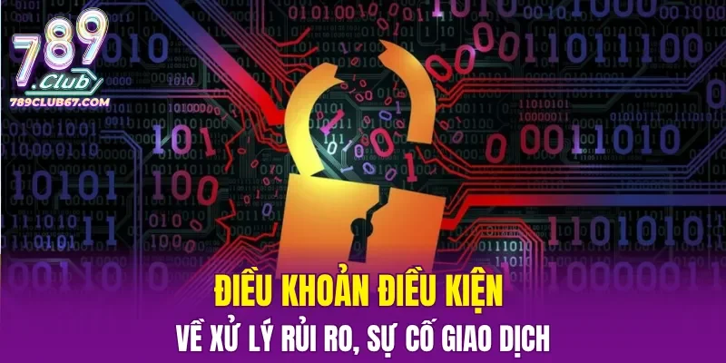 Điều khoản điều kiện về xử lý rủi ro, sự cố giao dịch