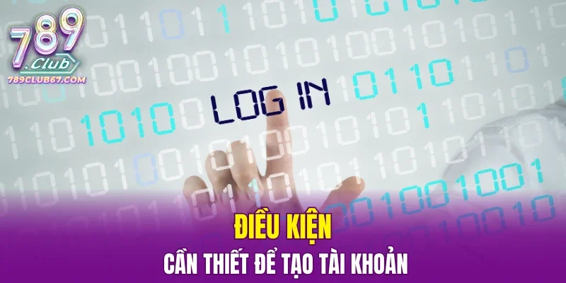 Điều kiện cần thiết để tạo tài khoản