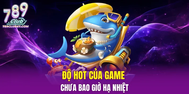 Độ hot của game chưa bao giờ hạ nhiệt