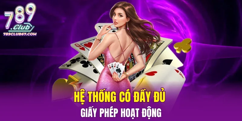 Hệ thống có đầy đủ giấy phép hoạt động
