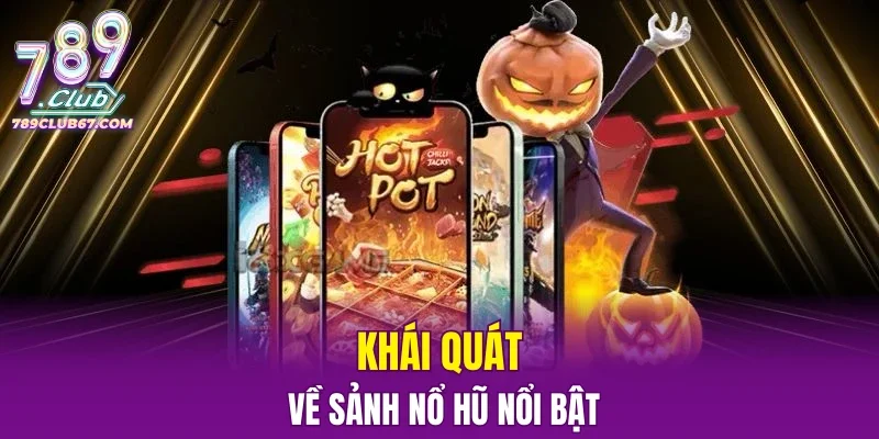 Khái quát về sảnh nổ hũ nổi bật