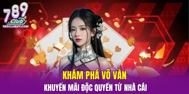 Khám phá vô vàn khuyến mãi độc quyền từ nhà cái