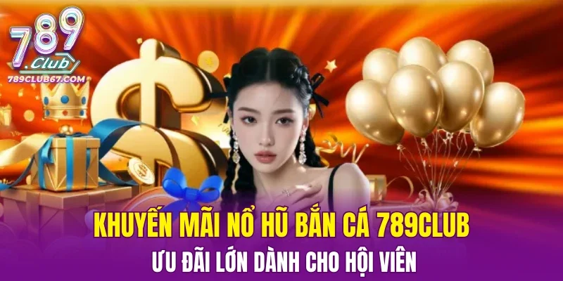 Khuyến Mãi Nổ Hũ Bắn Cá