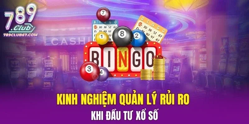 Kinh nghiệm quản lý rủi ro khi đầu tư xổ số