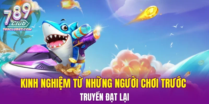 Kinh nghiệm từ những người chơi trước truyền đạt lại