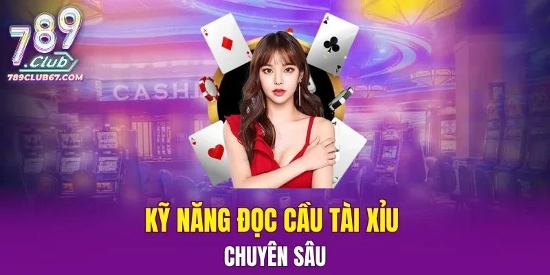 Kỹ năng đọc cầu Tài và Xỉu chuyên sâu