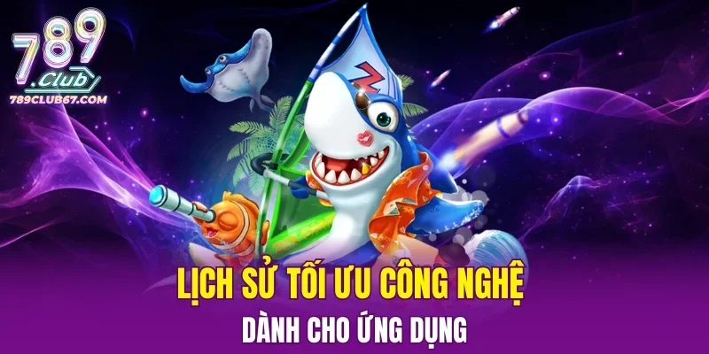 Lịch sử tối ưu công nghệ dành cho ứng dụng