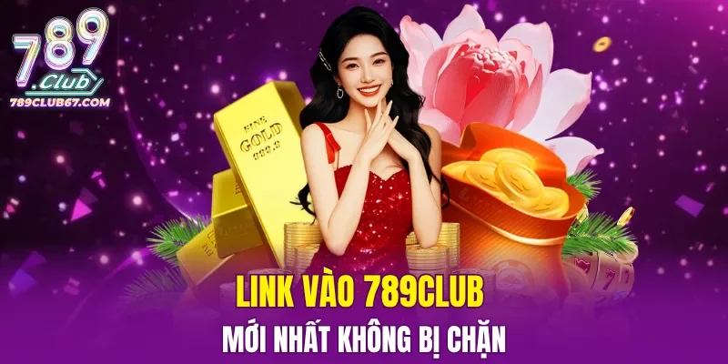 Link vào 789CLUB mới nhất không bị chặn