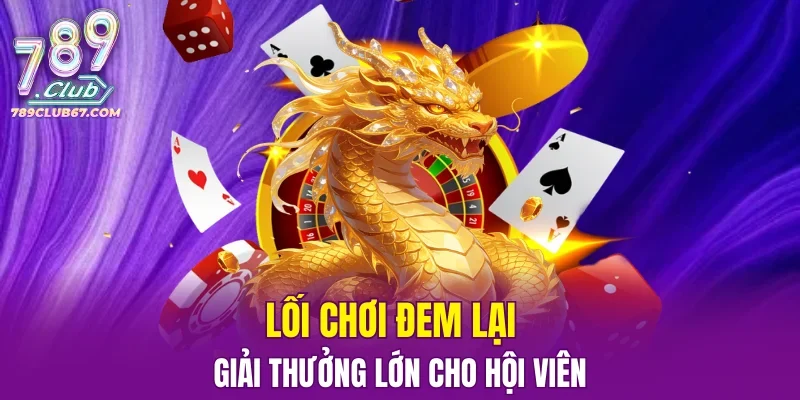 Lối chơi đem lại giải thưởng lớn cho hội viên 