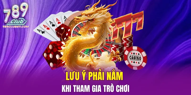 Lưu ý phải nắm khi tham gia trò chơi