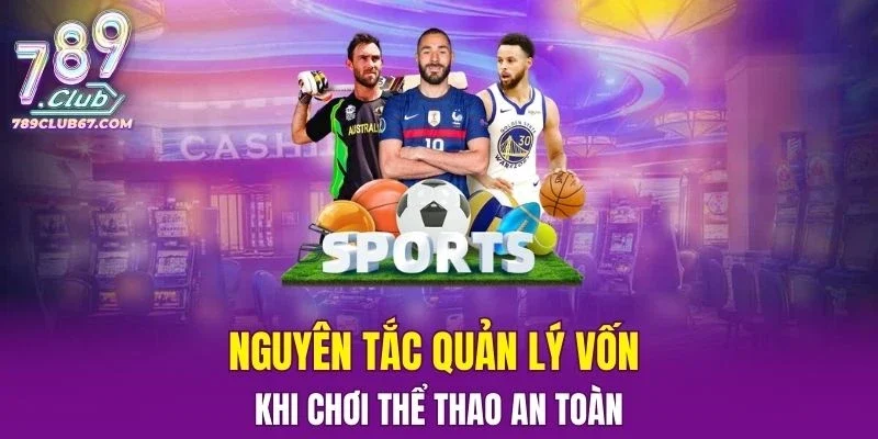 Nguyên tắc quản lý vốn khi cá cược an toàn