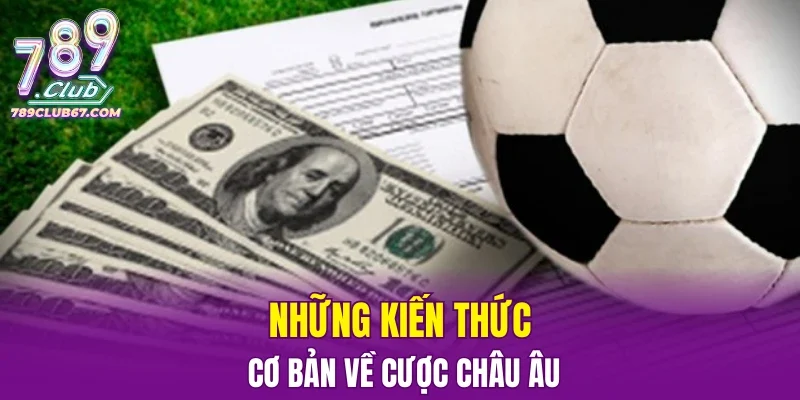 Kiến thức căn bản về cược châu Âu