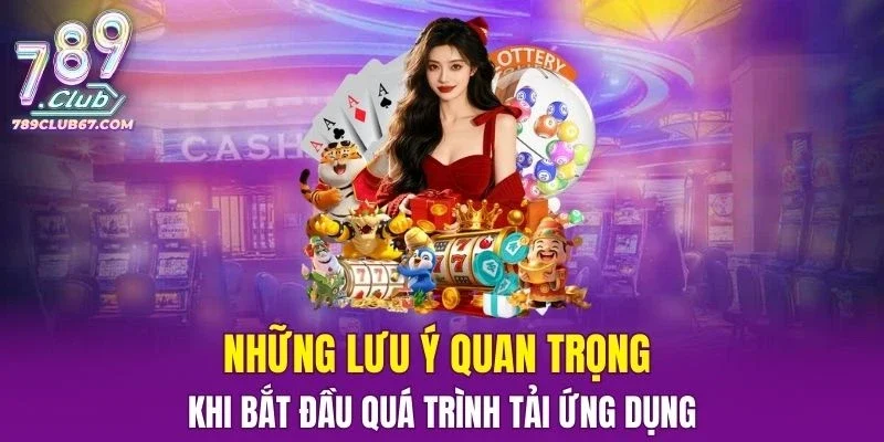 Những lưu ý quan trọng khi bắt đầu quá trình tải ứng dụng