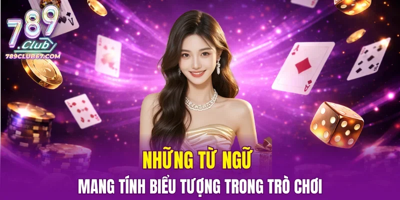 Những từ ngữ mang tính biểu tượng trong trò chơi