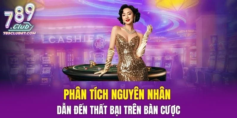 Phân tích nguyên nhân dẫn đến thất bại trên bàn cược