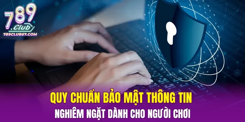Quy chuẩn bảo mật thông tin nghiêm ngặt dành cho người chơi
