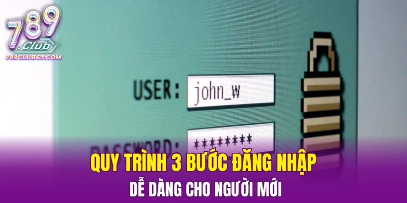 Quy trình 3 bước đăng nhập dễ dàng cho người mới