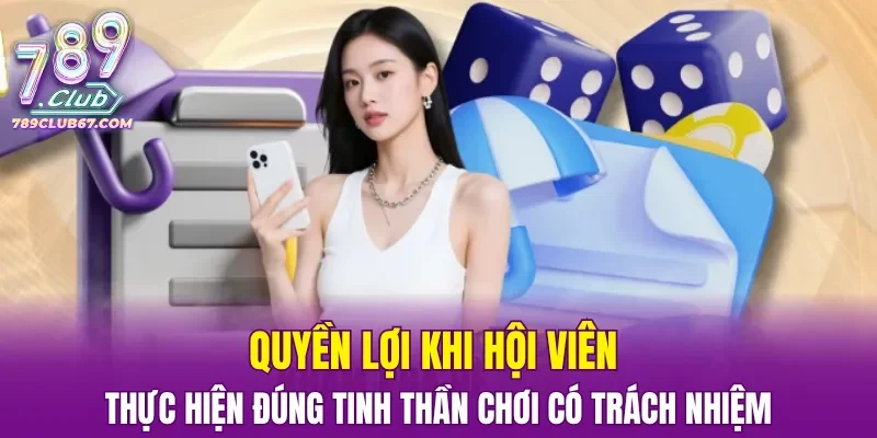 Quyền lợi khi hội viên thực hiện đúng tinh thần chơi có trách nhiệm