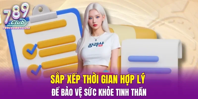 Sắp xếp thời gian hợp lý để bảo vệ sức khỏe tinh thần