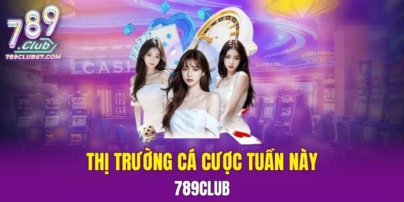 Thị Trường Cá Cược Tuần Này