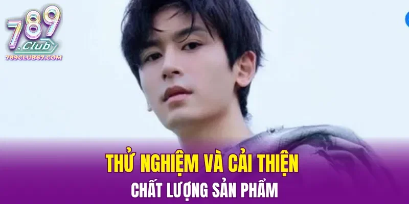 Thử nghiệm và cải thiện chất lượng sản phẩm