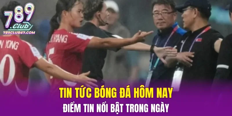 Tin Tức Bóng Đá Hôm Nay: Điểm tin nổi bật trong ngày