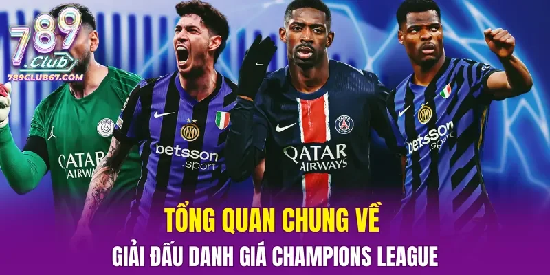 Tổng quan chung về giải đấu danh giá Champions League