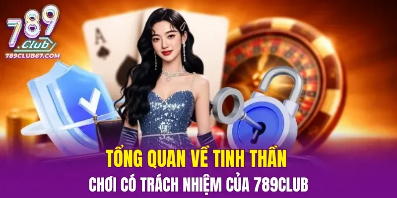 Tổng quan về tinh thần chơi có trách nhiệm của 789CLUB