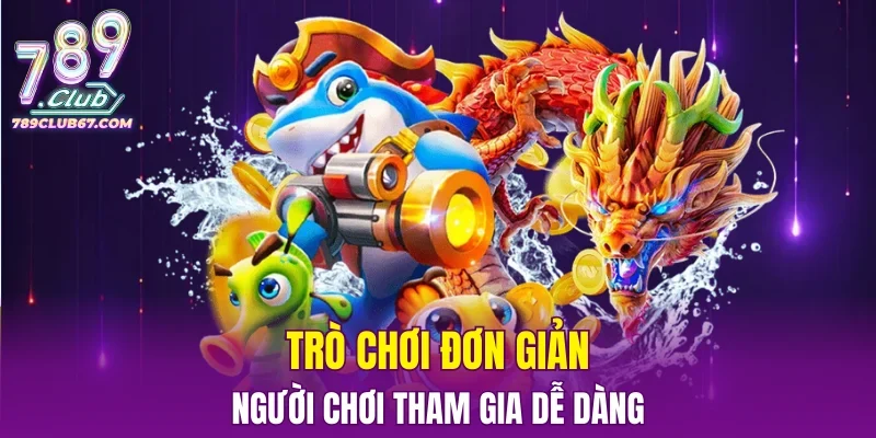 Trò chơi đơn giản người chơi tham gia dễ dàng