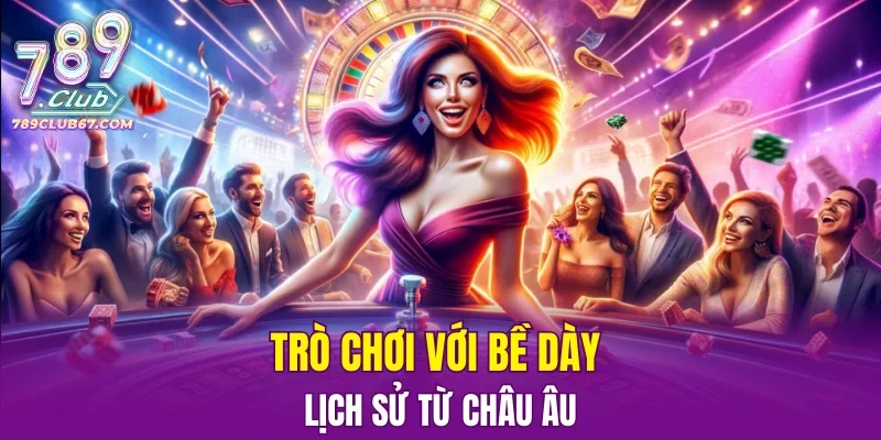 Trò chơi với bề dày lịch sử từ châu Âu