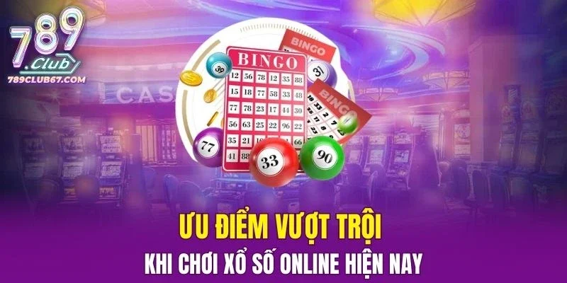 Ưu điểm vượt trội khi chơi Xổ Số online hiện nay