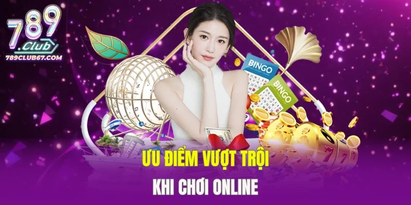 Ưu điểm vượt trội khi chơi online
