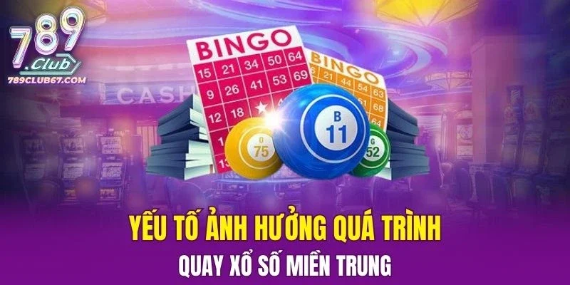 Yếu tố ảnh hưởng quá trình quay xổ số miền Trung 